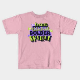 The smaller the creature, the bolder its spirit. Kids T-Shirt